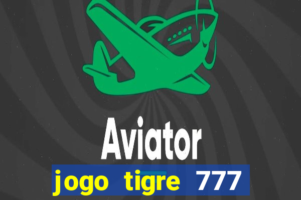 jogo tigre 777 como jogar